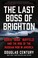 Cover of: Last Boss of Brighton