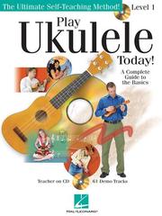 Cover of: Play Ukulele Today!: A Complete Guide to the Basics Level 1