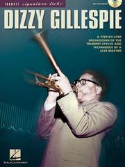 Cover of: DIZZY GILLESPIE: A STEP BY STEP BREAKDOWN OF THE TRUMPET STYLES AND TECHNIQUES OF A JAZZ MASTER (TRUMPET SIGNATURE LICKS) BK/CD