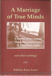 Cover of: A marriage of true minds: a memoir of my parents, Helen Tracy Lowe-Porter and Elias Avery Lowe, and other writings