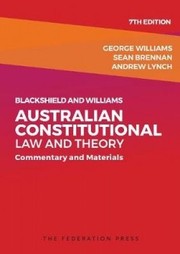 Cover of: Blackshield and Williams Australian Constitutional Law and Theory by George Williams, Sean Brennan, Andrew Lynch