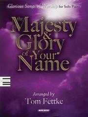 Cover of: The Majesty and Glory of Your Name: Glorious Songs of Worship for Piano Solo