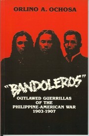 Bandoleros, outlawed guerrillas of the Philippine-American War, 1903-1907 by Orlino A. Ochosa