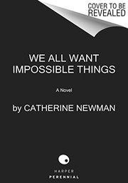 Cover of: We All Want Impossible Things by Catherine Newman