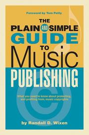 The plain and simple guide to music publishing by Randall D. Wixen