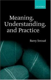 Cover of: Meaning, understanding, and practice by Barry Stroud