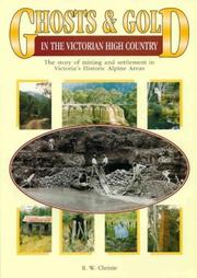 Cover of: Ghosts & gold in the Victorian high country: the story of mining and settlement in Victoria's Historic Alpine Areas