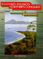 Cover of: Southern invasion--northern conquest: story of the founding of Melbourne