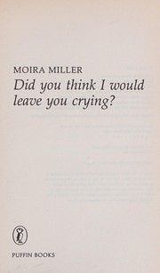 Cover of: Did you think I would leave you crying?. by Moira Miller