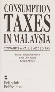 Cover of: Consumption taxes in Malaysia: towards a value added tax