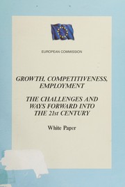 Cover of: Growth, Competitiveness, Employment: the Challenges and Ways Forward into the 21st Century: White Paper: the Challenges and Ways Forward into the 21st Century