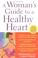 Cover of: A Woman's Guide to a Healthy Heart