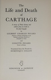 Cover of: The life and death of Carthage: a survey of Punic history and culture from its birth to its final tragedy