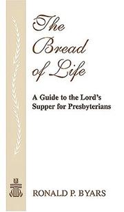 Cover of: The Bread Of Life: A Guide To The Lord's Supper For Presbyterians