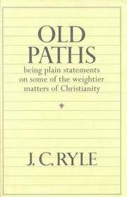 Cover of: Old paths: being plain statements on some of the weightier matters of Christianity.