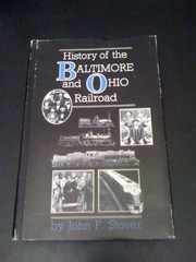 Cover of: History of the Baltimore and Ohio Railroad by John F. Stover
