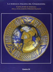 Cover of: La maiolica italiana del Cinquecento: capolavori di maiolica della collezione Strozzi Sacrati : atti del convegno di studi, Museo internazionale delle ceramiche, Faenza, 25, 26, 27 settembre 1998