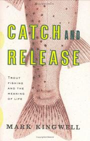 Cover of: Catch & release: trout fishing and the meaning of life