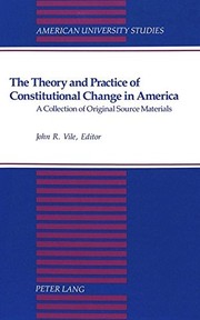 Cover of: The Theory and Practice of Constitutional Change in America: A Collection of Original Source Materials (American University Studies Series X, Political Science)