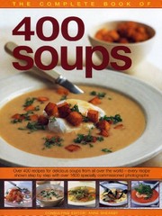Cover of: The Complete Book of 400 Soups: Over 400 recipes for delicious soups from all over the world - every recipe shown step-by-step with over 1600 colour photographs