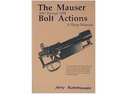 The Mauser M91 through M98 Bolt Actions. A Shop Manual by Jerry Kuhnhausen