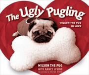 Cover of: The Ugly Pugling: Wilson the Pug in Love