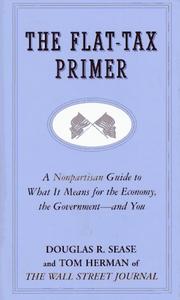 Cover of: The flat-tax primer: a nonpartisan guide to what it means for the economy, the government--and you