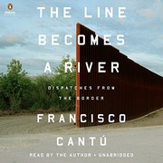 The line becomes a river by Francisco Cantú