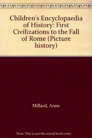 Cover of: Children's encyclopaedia of history: first civilisations to the fall of Rome