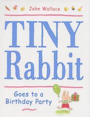 Cover of: Tiny Rabbit goes to a birthday party by Wallace, John