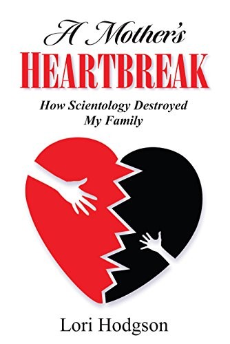A Mother's Heartbreak: How Scientology Destroyed My Family by 