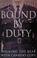 Cover of: Bound by duty