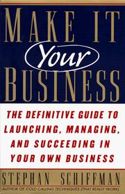 Cover of: Make it your business: the definitive guide to launching, managing, and succeeding in your own business