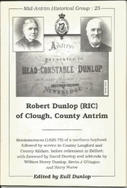Cover of: Robert Dunlop (RIC) of Clough, County Antrim: reminiscences (1825-75) of a northern boyhood, followed by service in County Longford and County Kildare, before retirement in Belfast