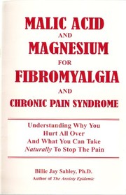 Malic Acid and Magnesium for Fibromyalgia and Chronic Pain Syndrome by Billie Jay Sahley