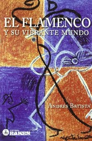El flamenco y su vibrante mundo by Andrés Batista