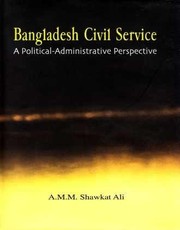 Bangladesh civil service by A. M. M. Shawkat Ali