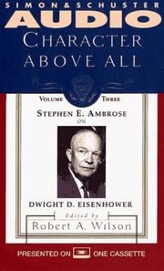 Cover of: CHARACTER ABOVE ALL VOLUME 3 STEPHEN AMBROSE ON EISENHOWER (Character Above All Series , Vol 3) | Bob Wilson