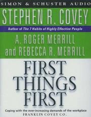 Cover of: First Things First by Stephen R. Covey, A. Roger Merrill, Rebecca R. Merrill, Stephen R. Covey, A.Roger Merrill