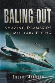 Cover of: BALING OUT: AMAZING DRAMAS OF MILITARY FLYING. by Robert Jackson