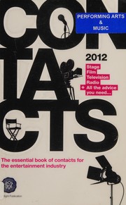 Cover of: Contacts 2012 : Stage, Film, Television, Radio + All the Advice You Need--: The Essential Book of Contacts for the Entertainment Industry