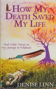 Cover of: How My Death Saved My Life by Denise Linn