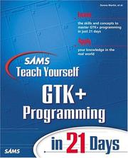 Cover of: Sams Teach Yourself GTK+ Programming in 21 Days (Teach Yourself -- Days)