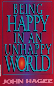Being happy in an unhappy world by John Hagee