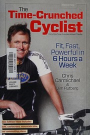 Cover of: The time-crunched cyclist: fit, fast, and powerful in 6 hours a week