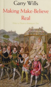 Cover of: Making Make-Believe Real: Politics As Theater in Shakespeare's Time