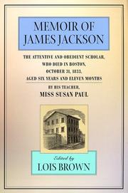 Cover of: Memoir of James Jackson, the attentive and obedient scholar, who died in Boston, October 31, 1833, aged six years and eleven months by Susan Paul