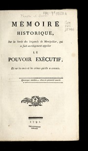 Cover of: Me moire historique, sur la horde des brigands de Montpellier, qui se fait sacrile  gement appeller le pouvoir exe cutif, et sur les exce  s et les crimes qu'elle a commis