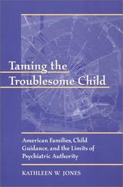 Cover of: Taming the Troublesome Child: American Families, Child Guidance, and the Limits of Psychiatric Authority