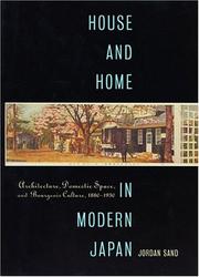 Cover of: House and Home in Modern Japan: Architecture, Domestic Space, and Bourgeois Culture, 1880-1930 (Harvard East Asian Monographs)